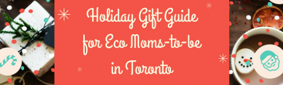 Holiday Gift Guide for Eco Moms-to-be in Toronto
