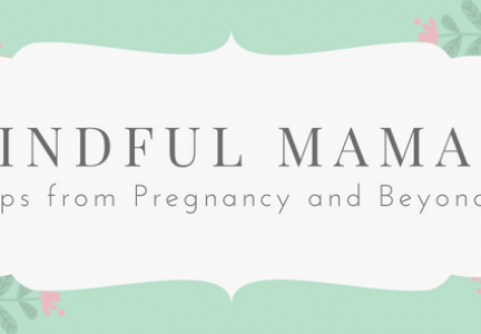 Mindful Mamas: Tips from Pregnancy and Beyond
